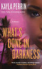 What&rsquo;s Done in Darkness: A Novel