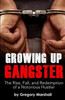 Growing Up Gangster: The Rise, Fall and Redemption of a Notorious Hustler