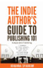 The Indie Author&rsquo;s Guide: To Publishing 101