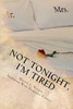 Not Tonight, I&rsquo;m Tired