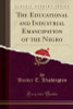 The Educational and Industrial Emancipation of the Negro