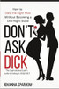 Don&rsquo;t Ask Dick;  A Guide to Dating in 2016/2017: How to Date the Right Man Without Becoming A One-NIght Stand