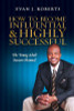 How to Become Influential and Highly Successful: The Young Adult Success Manual