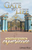 Gate to Life - You Choose the Life That You Shall Experience