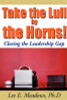 Take the Lull By the Horns!: Closing the Leadership Gap