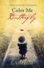 Color Me Butterfly: A True Story of Courage, Hope and Transformation