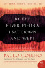 By The River Piedra I Sat Down And Wept: A Novel Of Forgiveness