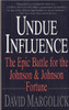 Undue Influence: The Epic Battle For The Johnson & Johnson Fortune