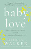 Baby Love: Choosing Motherhood After A Lifetime Of Ambivalence