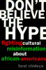 Don&rsquo;t Believe the Hype: Fighting Cultural Misinformation About African Americans