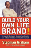 Build Your Own Life Brand!: A Powerful Strategy To Maximize Your Potential And Enhance Your Value For Ultimate Achievement
