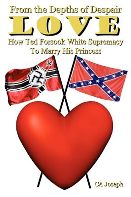 From The Depths Of Despair: Love: How Ted Forsook White Supremacy To Marry His Princess