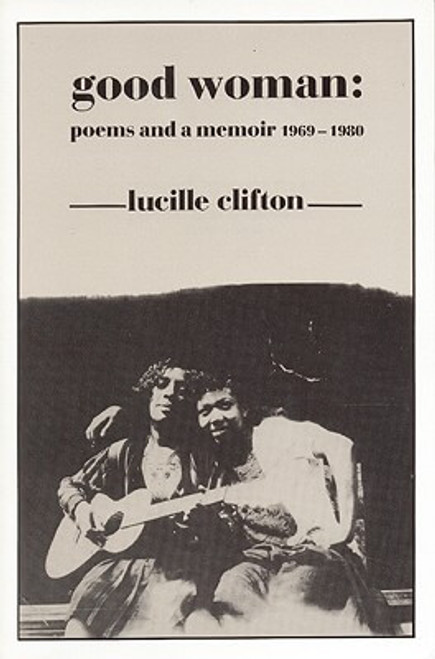 Good Woman: Poems And A Memoir 1969-1980 (American Poets Continuum)