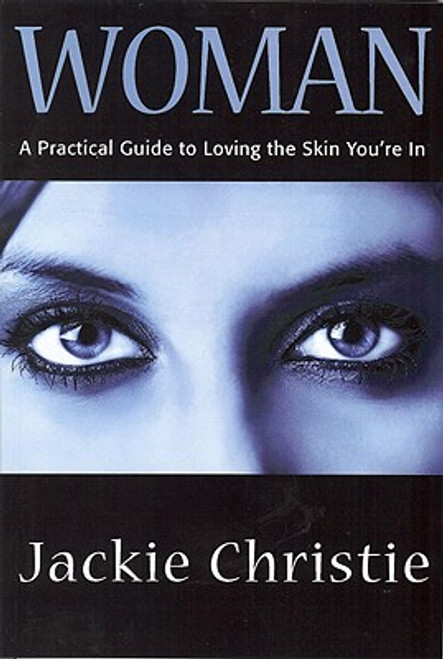 Woman: A Practical Guide To Loving The Skin You&rsquo;re In