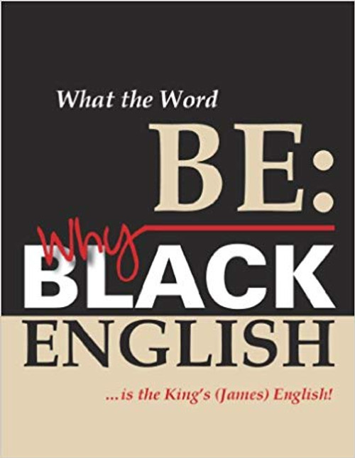 What The Word Be: Why Black English Is The King&rsquo;s (James) English!