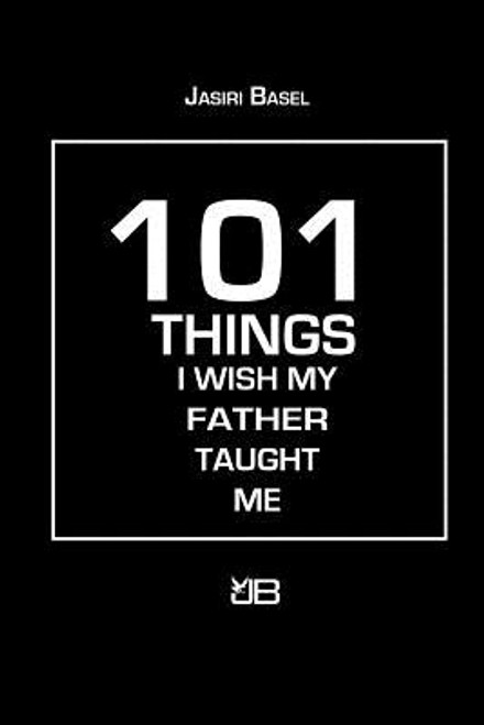 101 Things I Wish My Father Taught Me