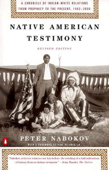 Native American Testimony: A Chronicle of Indian-White Relations from Prophecy to the Present, 1492-2000, Revised Edition