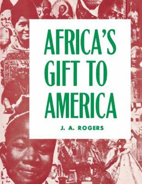 Africa&rsquo;s Gift to America: The Afro-American in the Making and Saving of the United States : With New Supplement, Africa and Its Potentialities