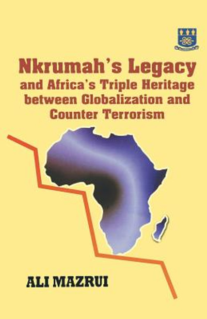 Nkrumah&rsquo;s Legacy and Africa&rsquo;s Triple Heritage Between Globallization and Counter Terrorism