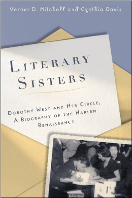 Literary Sisters: Dorothy West And Her Circle, A Biography Of The Harlem Renaissance