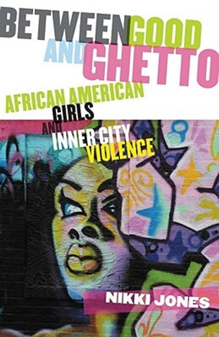 Between Good And Ghetto: African American Girls And Inner-City Violence (Series In Childhood Studies)