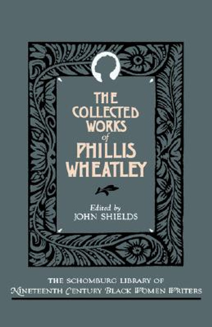 The Collected Works of Phillis Wheatley (The Schomburg Library of Nineteenth-Century Black Women Writers)