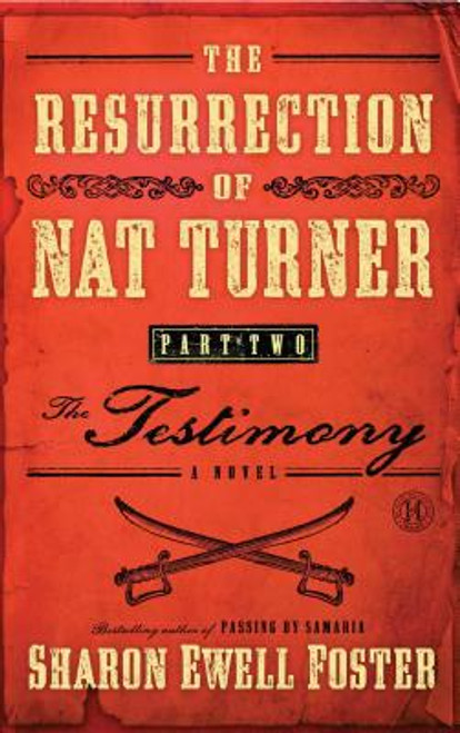 The Resurrection Of Nat Turner, Part 2: The Testimony: A Novel