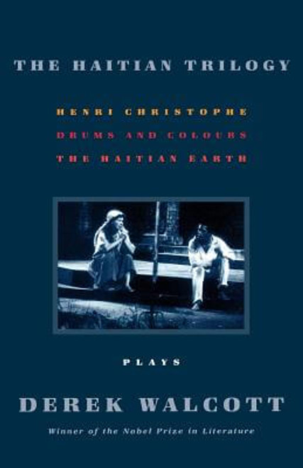 The Haitian Trilogy: Plays: Henri Christophe, Drums And Colours, And The Haytian Earth