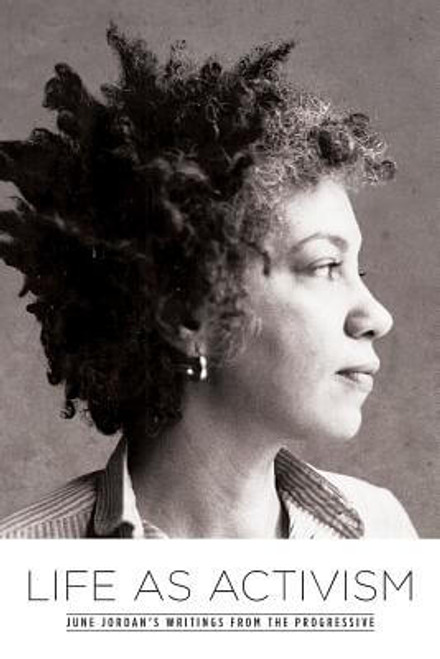 Life as Activism: June Jordan&rsquo;s Writings from the Progressive