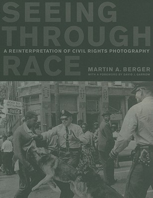 Seeing through Race: A Reinterpretation of Civil Rights Photography