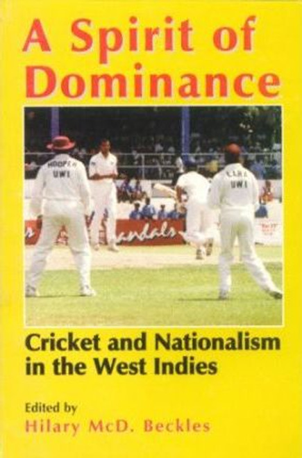 A Spirit of Dominance: Cricket and Nationalism in the West Indies; Essays in Honour of &rsquo;Viv&rsquo;