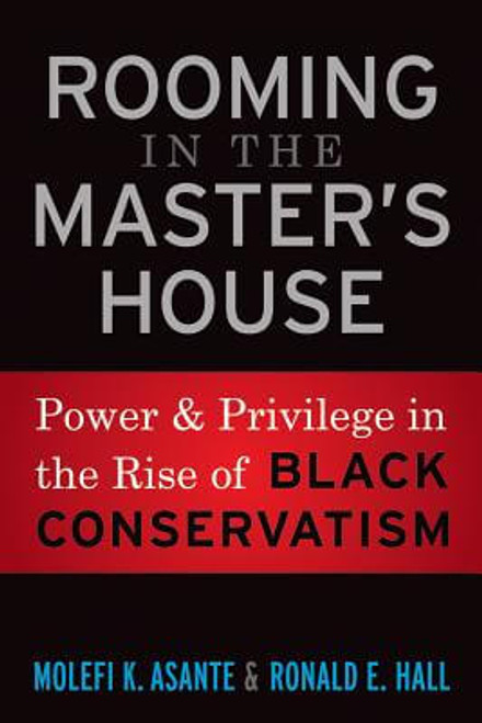 Rooming in the Master&rsquo;s House: Power and Privilege in the Rise of Black Conservatism