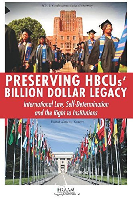 Preserving HBCUs&rsquo; Billion Dollar Legacy: International Law, Self-Determination and the Right to Institutions