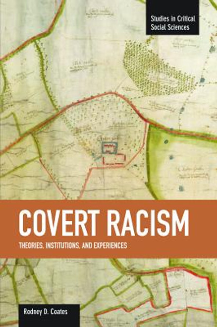 Covert Racism: Theories, Institutions, and Experiences (Studies in Critical Social Sciences (Haymarket Books))