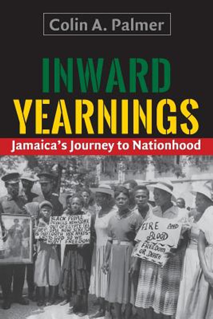 Inward Yearnings: Jamaica&rsquo;s Journey to Nationhood