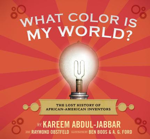 What Color Is My World?: The Lost History Of African-American Inventors