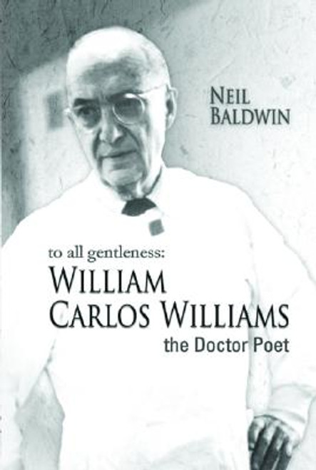 To All Gentleness: William Carlos Williams, The Doctor Poet