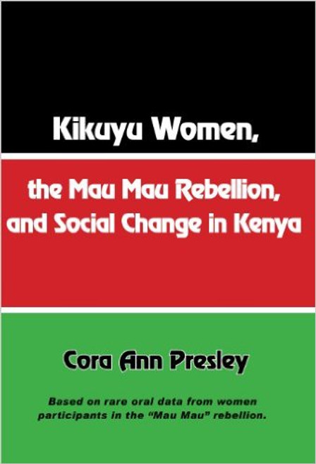 Kikuyu Women, the Mau Mau Rebellion, and Social Change in Kenya