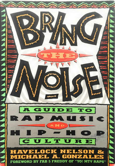 Bring The Noise: A Guide to Rap Music and Hip-Hop Culture