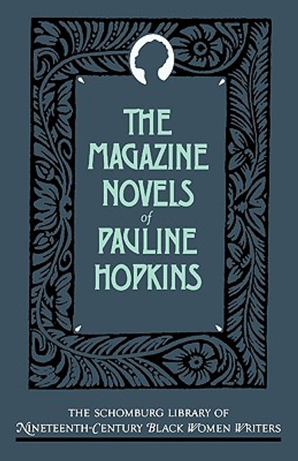The Magazine Novels of Pauline Hopkins: (including Hagar's Daughter, Winona, and of One Blood)