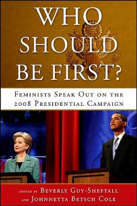 Who Should Be First?: Feminists Speak Out on the 2008 Presidential Campaign