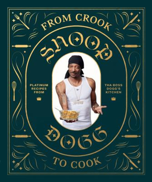 From Crook to Cook: Platinum Recipes from Tha Boss Dogg's Kitchen (Snoop Dogg Cookbook, Celebrity Cookbook with Soul Food Recipes)