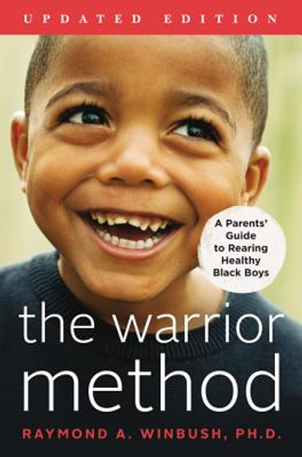 The Warrior Method, Updated Edition: A Parents&rsquo; Guide to Rearing Healthy Black Boys