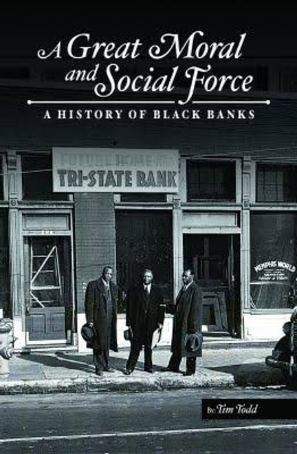 A Great Moral and Social Force: A History of Black Banks