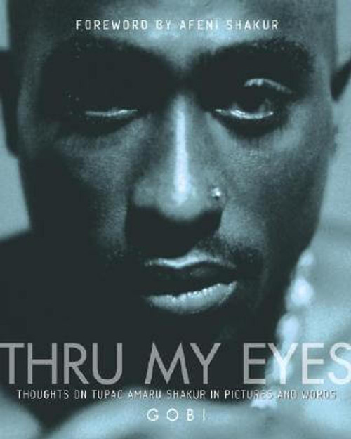 Thru My Eyes: Thoughts on Tupac Amaru Shakur in Pictures and Words