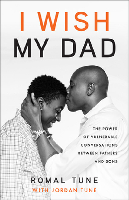 I Wish My Dad: The Power of Vulnerable Conversations Between Fathers and Sons