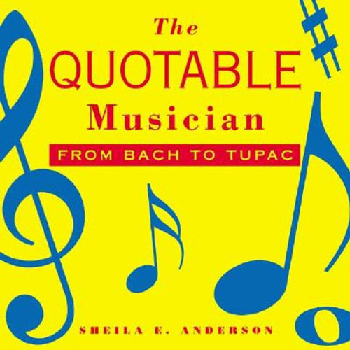 The Quotable Musician: From Bach to Tupac