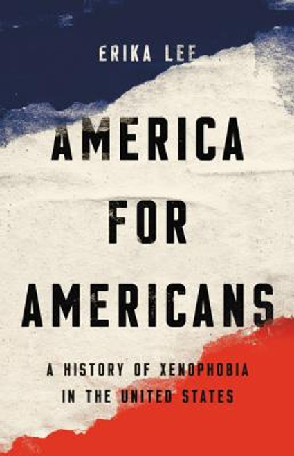 America for Americans: A History of Xenophobia in the United States