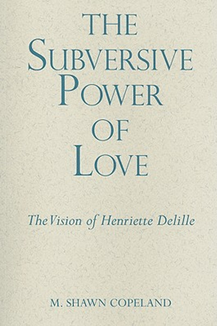 The Subversive Power of Love: The Vision of Henriette Delille