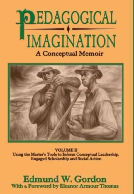 Pedagogical Imagination: Volume II: Using the Master's Tools to Inform Conceptual Leadership, Engaged Scholarship and Social Action